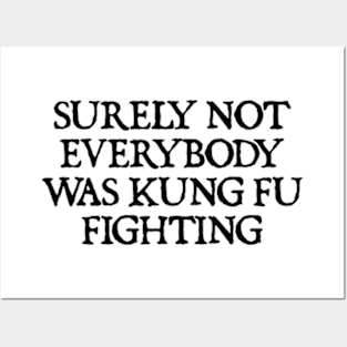 Surely Not Everybody Was Kung Fu Fighting Posters and Art